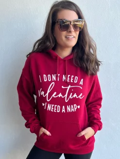 I Don't Need A Valentine Hoodie